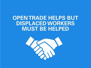 OPENTRADE HELPS BUT
DISPLACED WORKERS
MUST BE HELPED
 