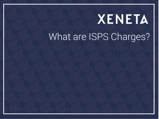 What are ISPS Charges?
 
