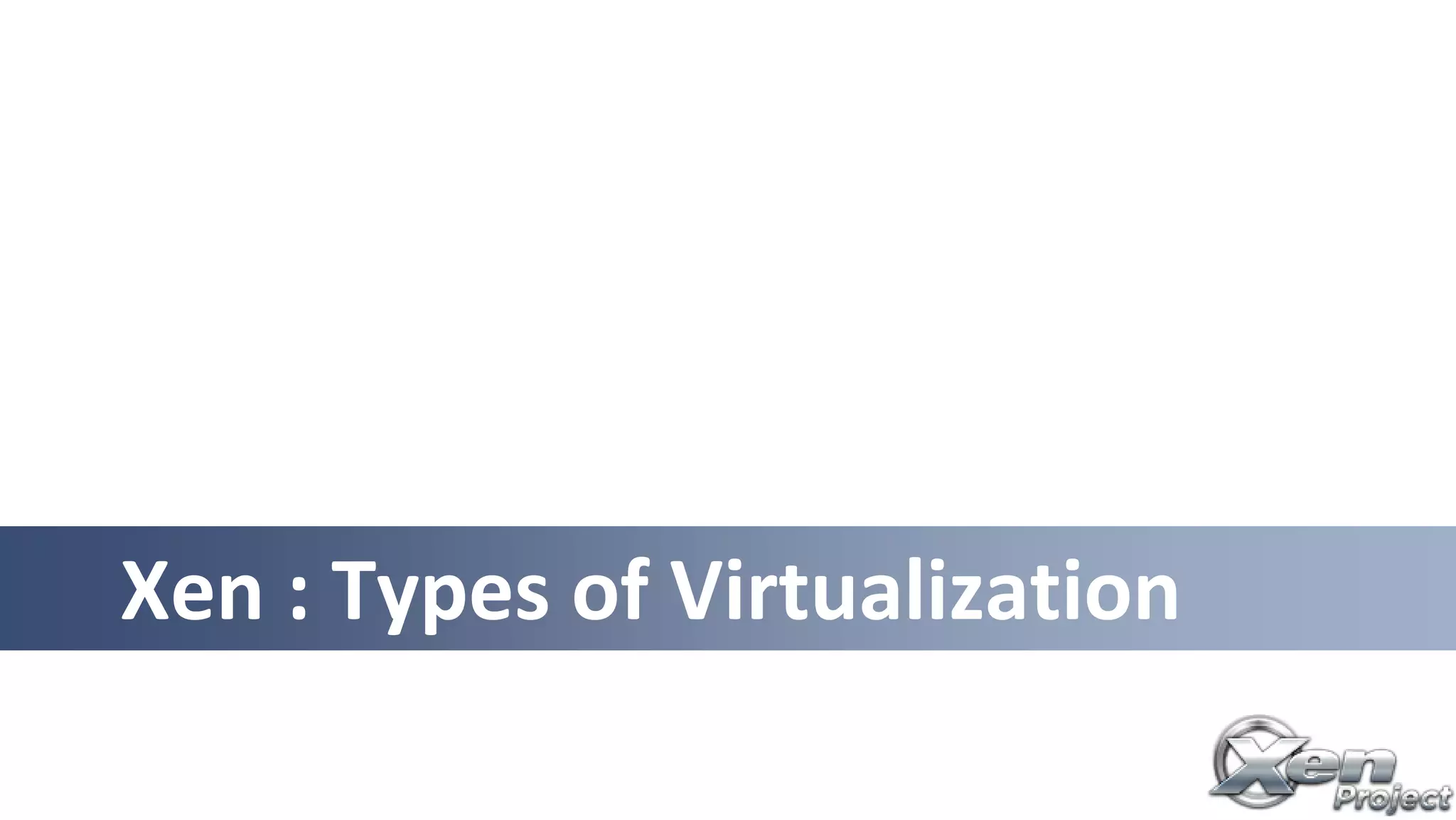 Xen : Types of Virtualization
 