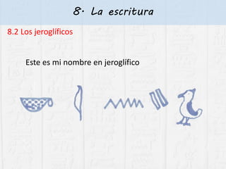 8. La escritura
8.2 Los jeroglíficos
Este es mi nombre en jeroglífico
 