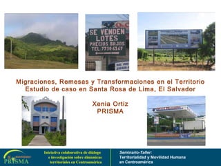Migraciones, Remesas y Transformaciones en el Territorio Estudio de caso en Santa Rosa de Lima, El Salvador Xenia Ortiz PRISMA 