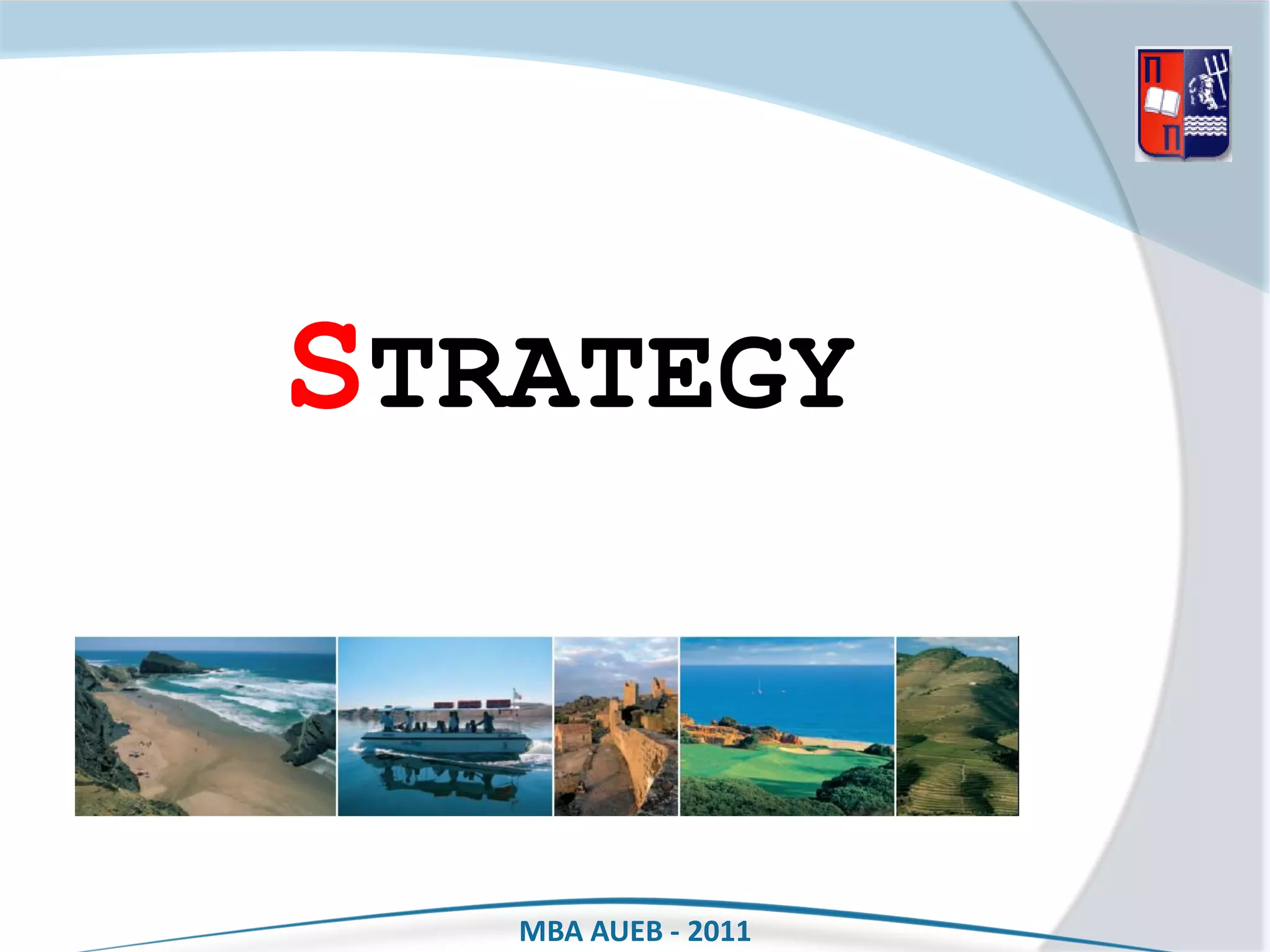 STRATEGY


   MBA AUEB - 2011
 