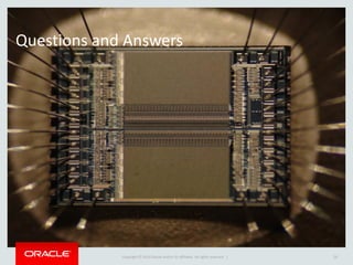 Copyright © 2014 Oracle and/or its affiliates. All rights reserved. | 
Questions and Answers 
26  