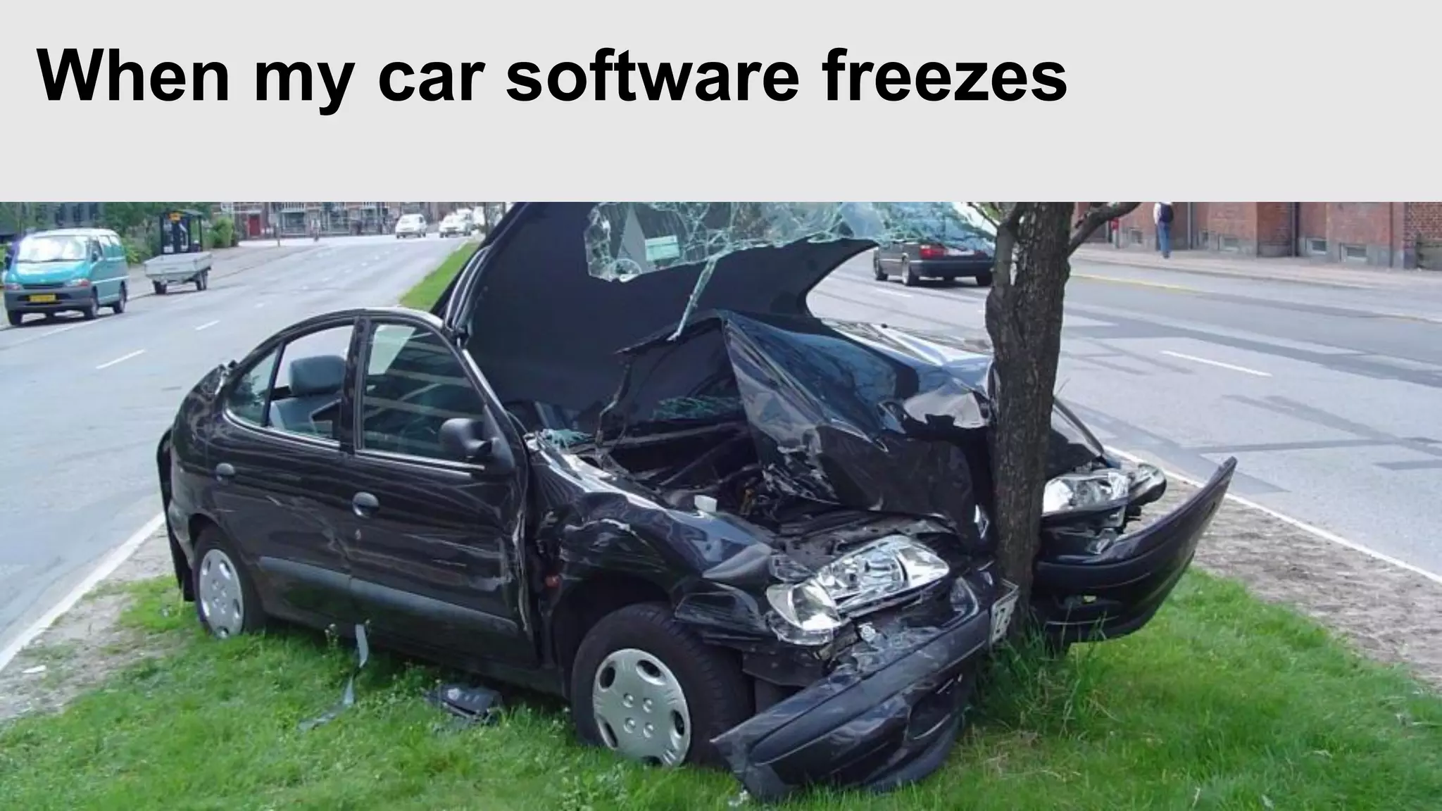 When my car software freezes

 