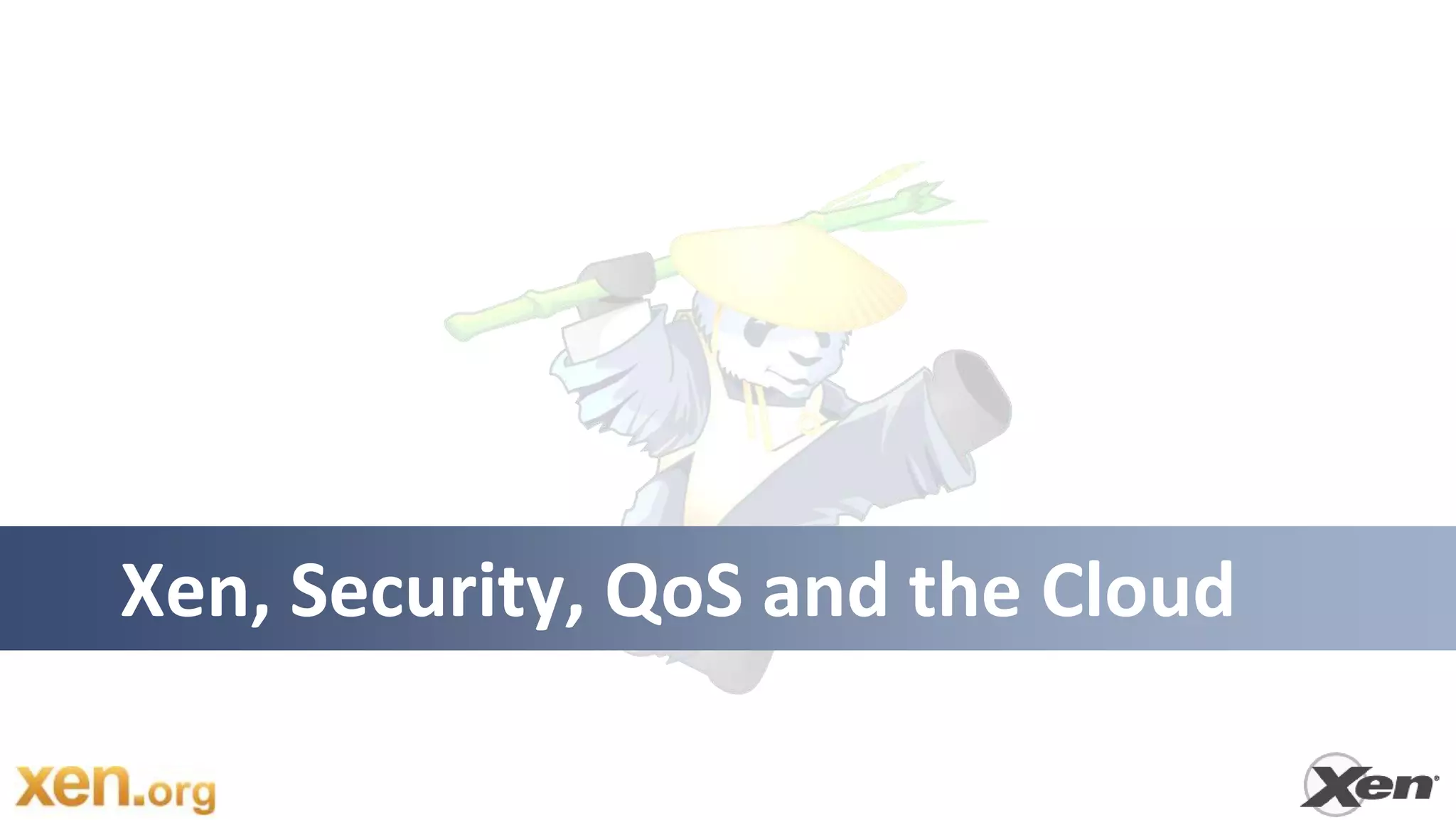 Xen, Security, QoS and the Cloud

                            26
 