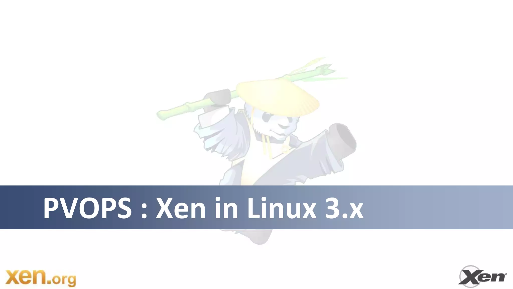 PVOPS : Xen in Linux 3.x
 