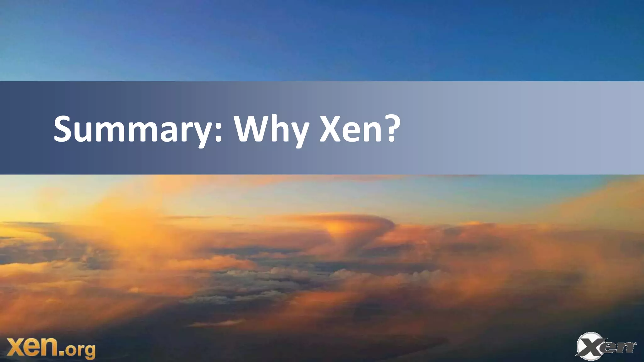 Summary: Why Xen?
 
