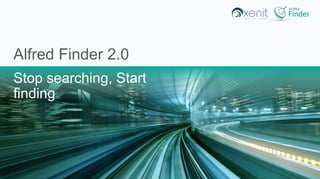 Alfred Finder 2.0
Stop searching, Start
finding
 