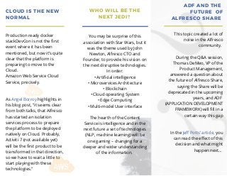 Peak of Mt. Sifonn, Bulgaria
WHO WILL BE THE
NEXT JEDI? 
You may be surprise of this
association with Star Wars, but it
was the theme used by John
Newton, Alfresco CTO and
Founder, to provide his vision on
the next disruptive technologies.
In order:
• Artificial intelligence
• Microservices Architecture
• Blockchain
• Cloud operating System
• Edge Computing
• Multi-model User interface
The hearth of the Content
Service is intelligence and in the
next future a set of technologies
(NLP, machine learning) will be
one gaming – changing for a
deeper and wider understanding
of the information. 
CLOUD IS THE NEW
NORMAL
Production ready docker
stackDevCon is not the first
event where it has been
mentioned, but now it’s quite
clear that the platform is
preparing to move to the
Cloud.
Amazon Web Service Cloud
Service, precisely.
As Angel Borroy highlights in
his blog post, "it seems clear
from both talks, that Alfresco
has started an isolation
services process to prepare
the platform to be deployed
natively on Cloud. Probably,
Activiti 7 (not available yet)
will be the first product to be
transformed in that direction,
so we have to wait a little to
start playing with these
technologies."
ADF AND THE 
FUTURE  OF
ALFRESCO SHARE 
This topic created a lot of
noise in the Alfresco
community.
During the Q&A session,
Thomas DeMeo, VP of the
Product Management,
answered a question about
the future of Alfresco Share,
saying the Share will be
deprecated in the upcoming
years, and ADF 
(APPLICATION DEVELOPMENT
FRAMEWORK) will fill in a
certain way this gap
In the Jeff Potts’ article, you
can read the effect of this
decision and what might
happen next... 
 