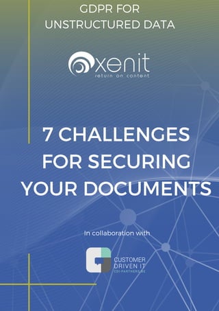 GDPR FOR
UNSTRUCTURED DATA
7 CHALLENGES
FOR SECURING
YOUR DOCUMENTS
 In collaboration with
 
