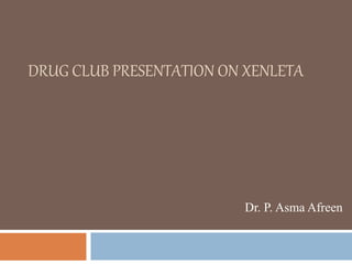 DRUG CLUB PRESENTATION ON XENLETA
Dr. P. Asma Afreen
 