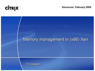 Vancouver, February 2009




Memory management in (x86) Xen




 Tim Deegan
 