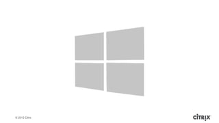 ? 2013 Citrix
 