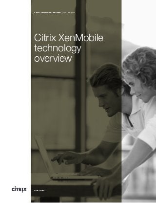 Citrix XenMobile Overview | White Paper
citrix.com
Citrix XenMobile
technology
overview
 