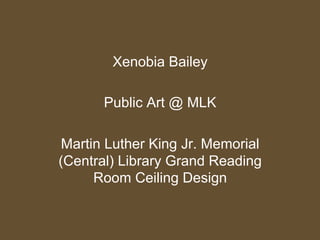 Xenobia Bailey
Public Art @ MLK
Martin Luther King Jr. Memorial
(Central) Library Grand Reading
Room Ceiling Design
 