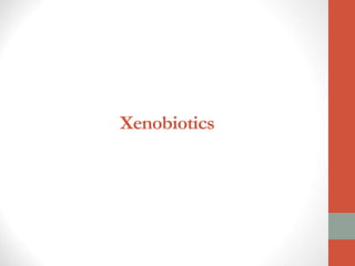 Xenobiotics
 
