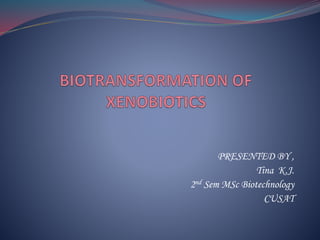 PRESENTED BY ,
Tina K.J.
2nd Sem MSc Biotechnology
CUSAT
 