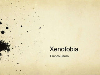 Xenofobia
Franco Sarno
 