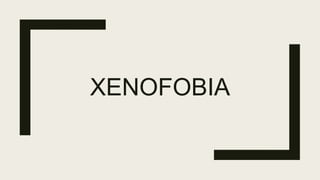 XENOFOBIA
 