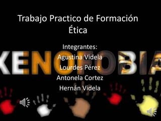 Trabajo Practico de Formación
Ética
Integrantes:
Agustina Videla
Lourdes Pérez
Antonela Cortez
Hernán Videla
 