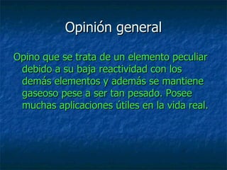 Introducción El xenón es el elemento químico de la tabla periódica de número atómico 54. Su símbolo es Xe y se trata de un Gas noble inodoro, incoloro y muy pesado .El xenón se encuentra presente en la atmósfera terrestre sólo en zonas y fue el primer compuesto de gas noble sintetizado.