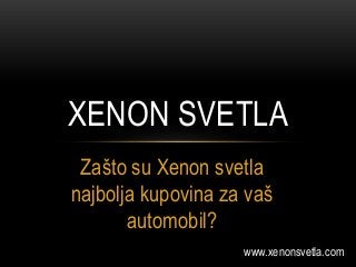 Zašto su Xenon svetla
najbolja kupovina za vaš
automobil?
XENON SVETLA
www.xenonsvetla.com
 