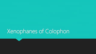 Xenophanes of Colophon
 