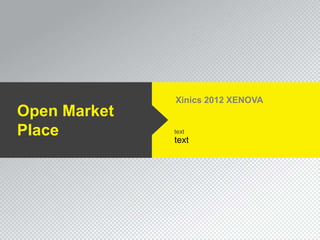Xinics 2012 XENOVA
Open Market
Place         text
              text
 