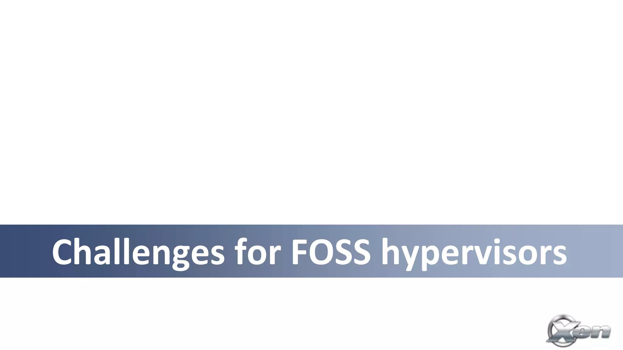 Challenges for FOSS hypervisors
 
