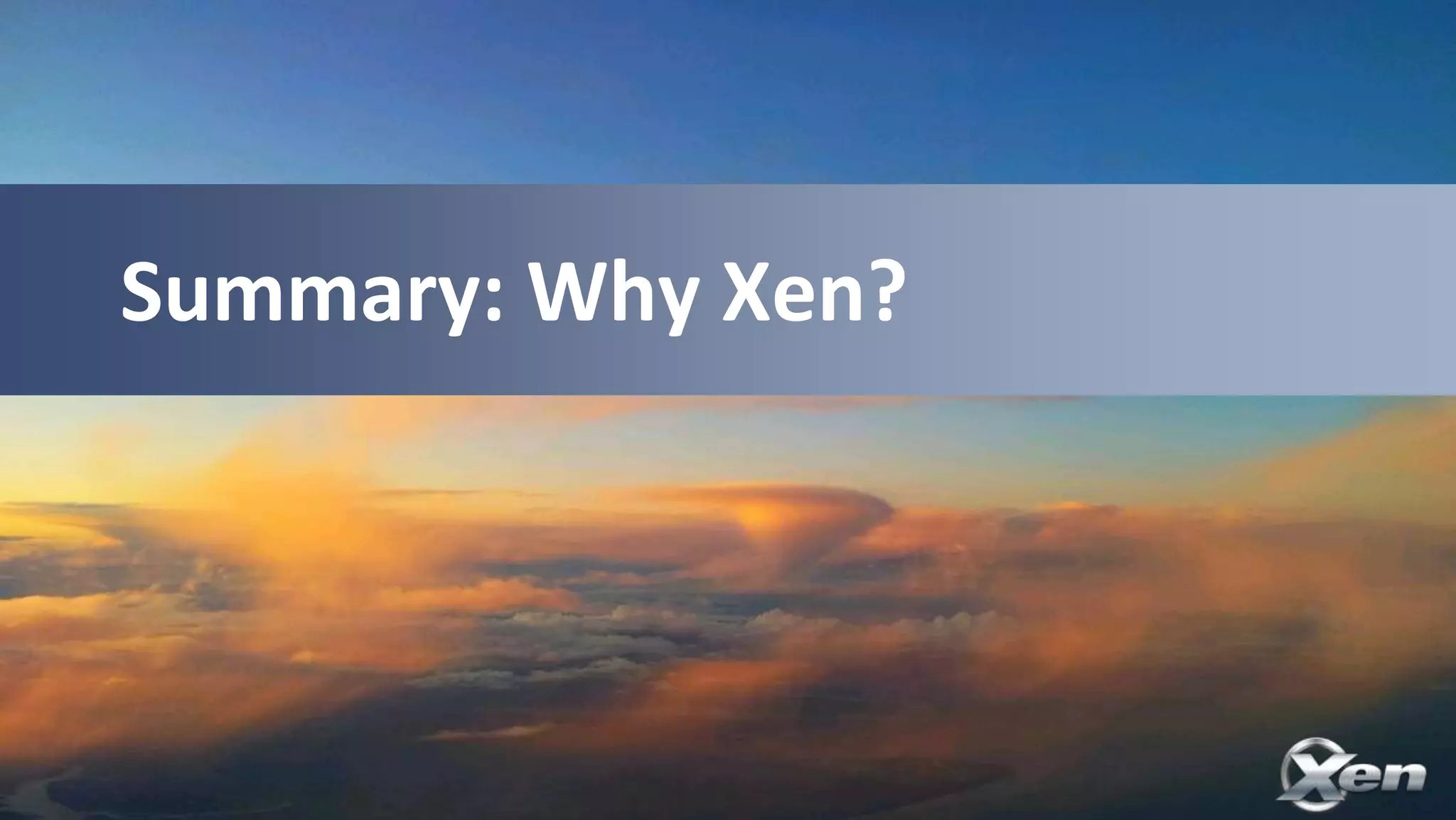 Summary: Why Xen?
 