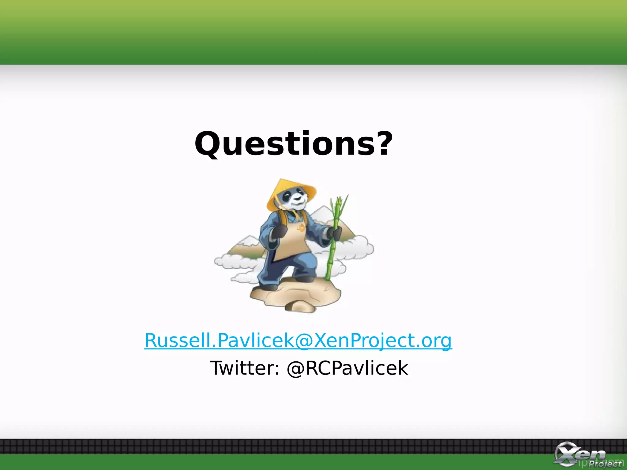 Russell.Pavlicek@XenProject.org
Twitter: @RCPavlicek
Questions?
 