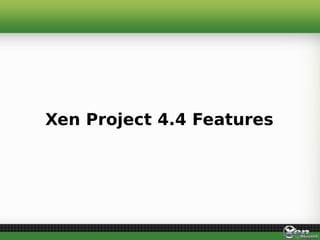 Xen Project 4.4 Features
 