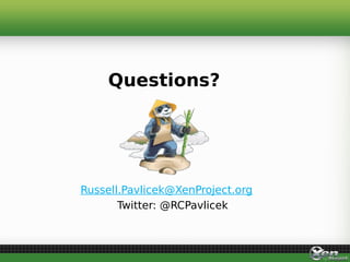 Russell.Pavlicek@XenProject.org
Twitter: @RCPavlicek
Questions?
 