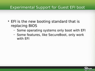 • EFI is the new booting standard that is
replacing BIOS
– Some operating systems only boot with EFI
– Some features, like...