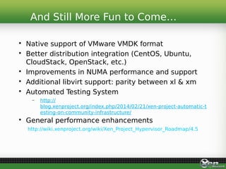 • Native support of VMware VMDK format
• Better distribution integration (CentOS, Ubuntu,
CloudStack, OpenStack, etc.)
• I...