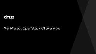XenProject OpenStack CI overview
 