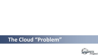 The Cloud “Problem”
 