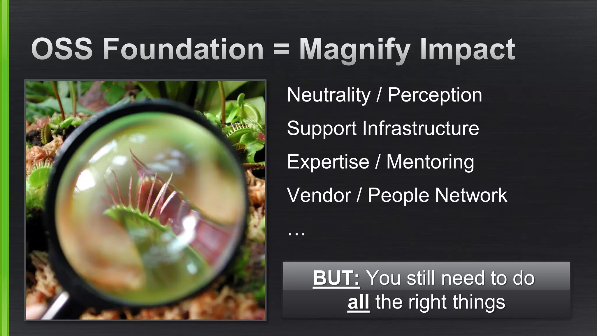 Neutrality / Perception
Support Infrastructure
Expertise / Mentoring
Vendor / People Network
…
BUT: You still need to do
all the right things
 