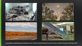 xenproject.org/help/presentations-and-videos/video/latest/linuxconna-xen-project-lessons-learned.html
 