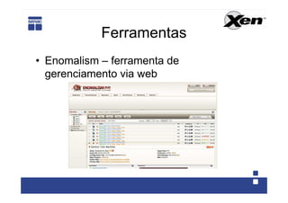 Ferramentas
• Enomalism – ferramenta de
  gerenciamento via web
 