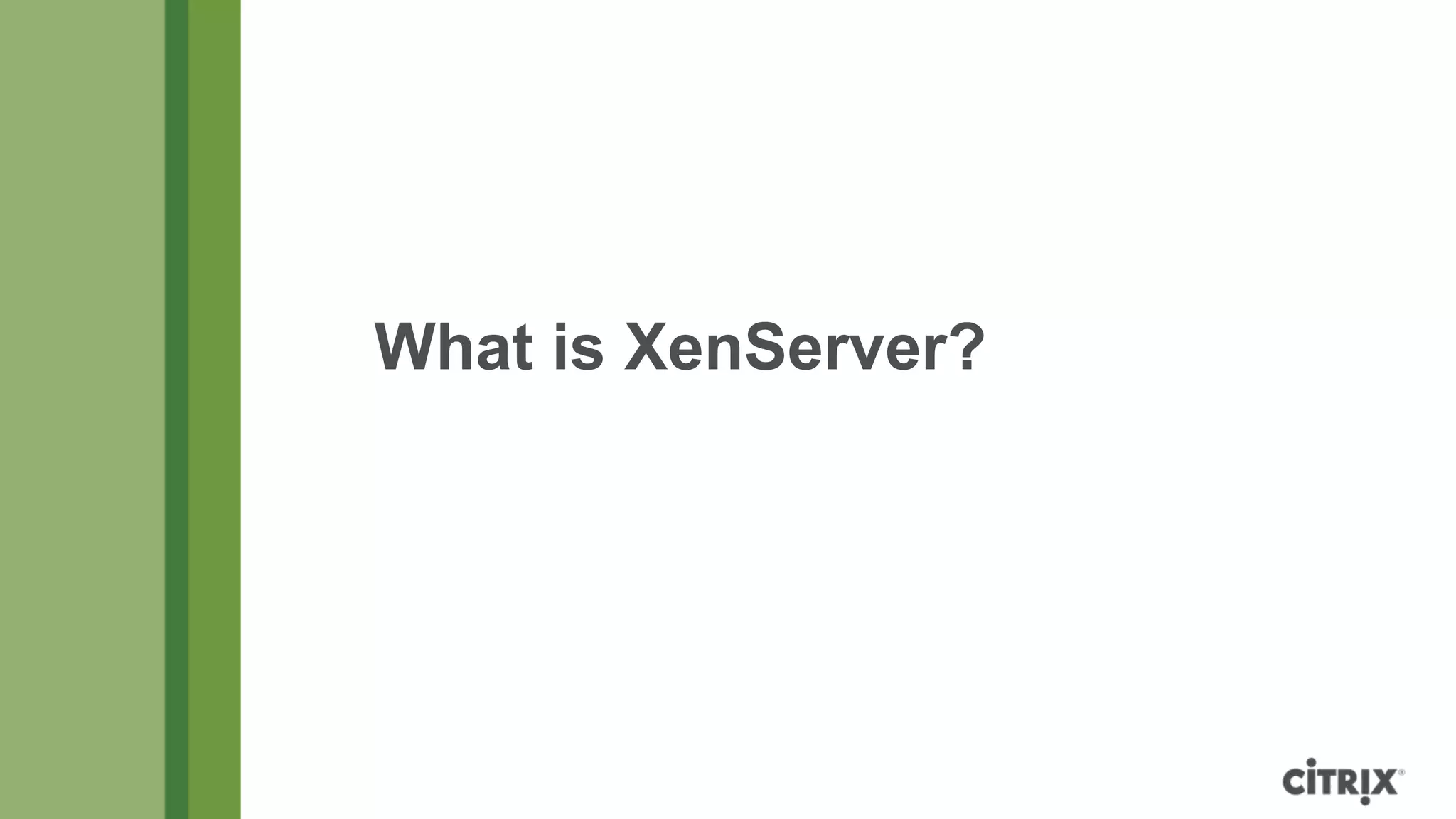 What is XenServer?
 