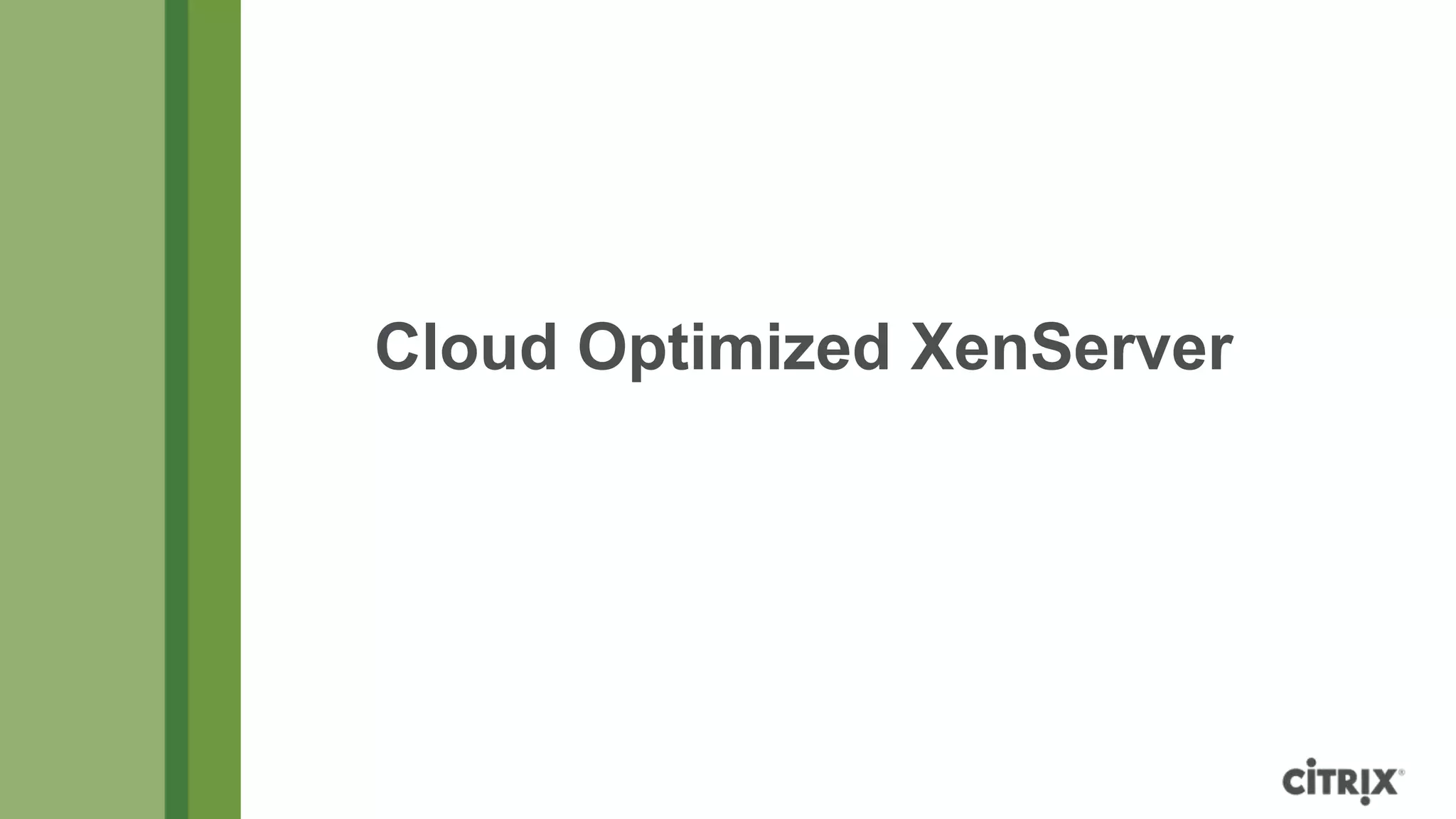 Cloud Optimized XenServer
 