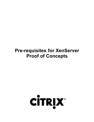 Pre-requisites for XenServer
Proof of Concepts
 