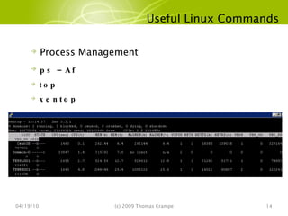 Useful Linux Commands 04/19/10 (c) 2009 Thomas Krampe Process Management ps –Af top  xentop  