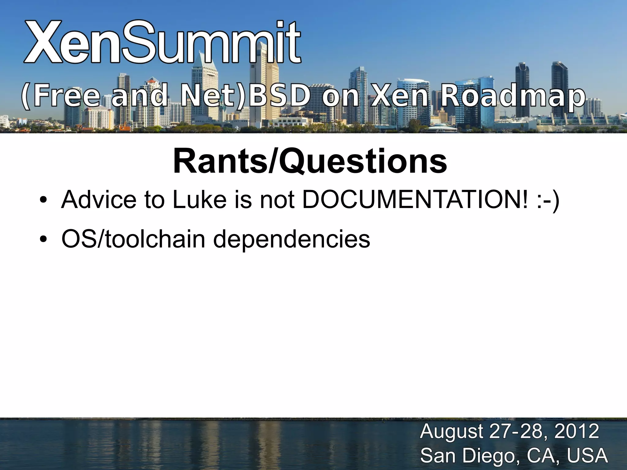 Rants/Questions
●   Advice to Luke is not DOCUMENTATION! :-)
●   OS/toolchain dependencies
 