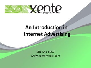 An Introduction in  Internet Advertising 301-541-8057 www.xentemedia.com 