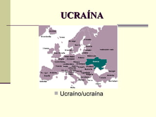 UCRAÍNA Ucraíno/ucraína 