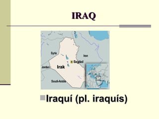 IRAQ Iraquí (pl. iraquís) 
