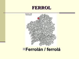FERROL Ferrolán / ferrolá 