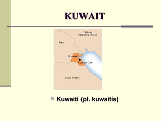 KUWAIT Kuwaití (pl. kuwaitís) 